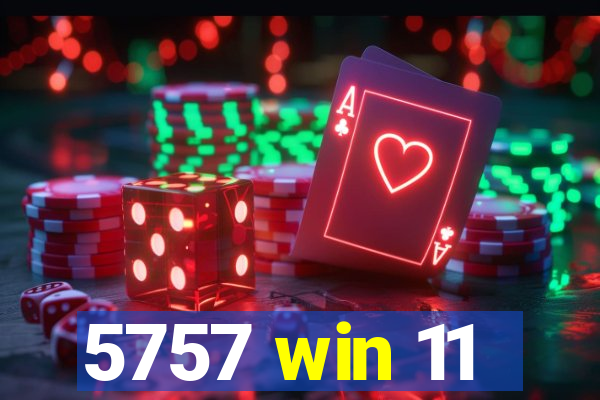 5757 win 11